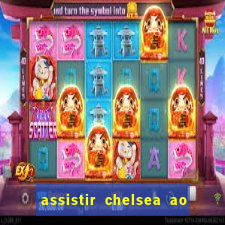 assistir chelsea ao vivo futemax